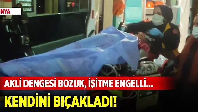Konya'da işitme engelli ve akli dengesi bozuk şahıs kendini bıçakladı