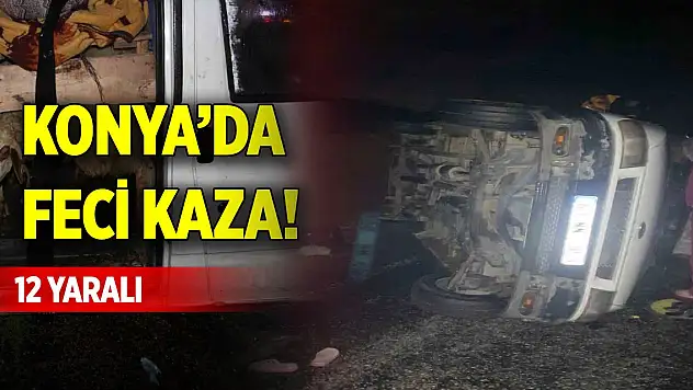 Konya'da feci kaza! 12 yaralı