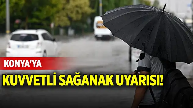 Konya'ya kuvvetli sağanak uyarısı!