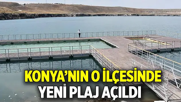 Konya'nın o ilçesinde yeni plaj açıldı