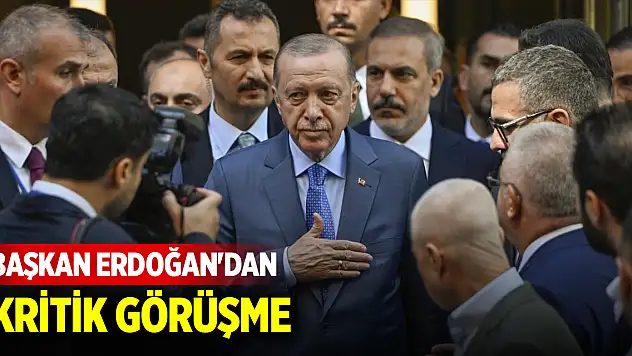 Cumhurbaşkanı Erdoğan'dan kritik görüşme