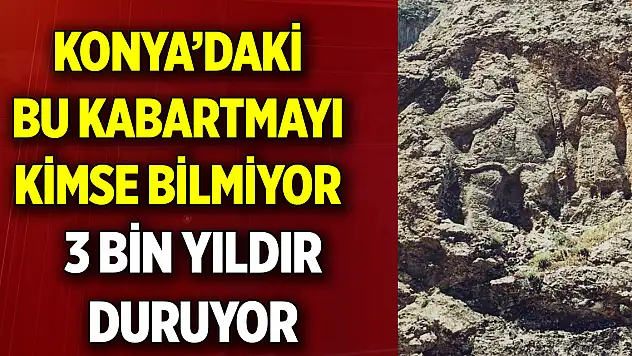 Konya'da 3 bin yıldır  Kimsenin bilmediği yerde duruyor