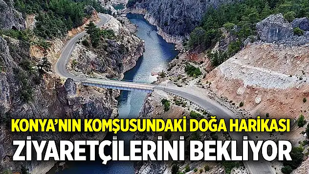Konya'nın komşusunda Doğa harikası ziyaretçilerini bekledi