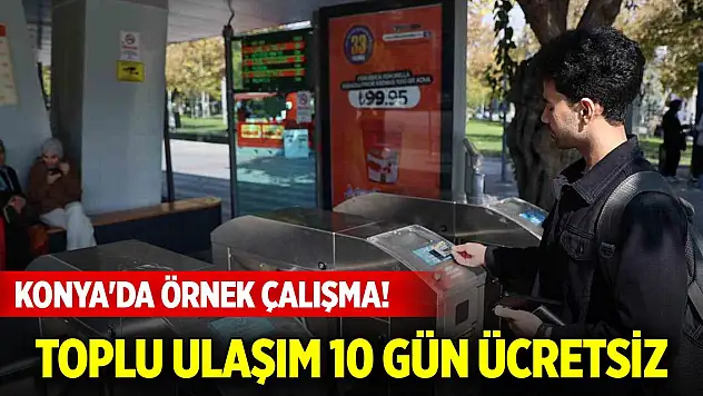 Konya'da örnek çalışma! Toplu ulaşım 10 gün ücretsiz
