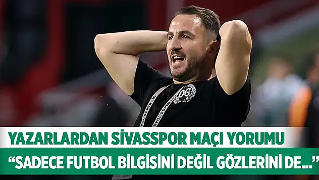 Konyasporlu yazarlar Sivasspor maçı için ne dedi?