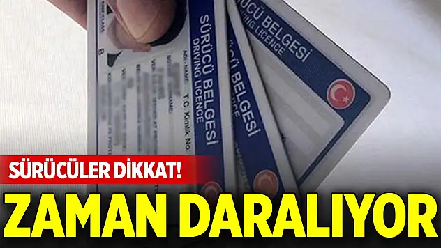 Sürücüler dikkat! Zaman daralıyor