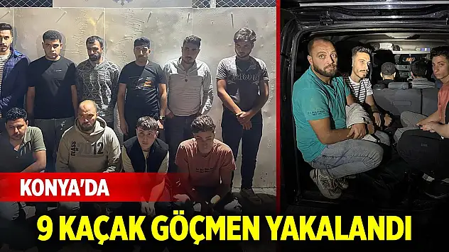 Konya'da 9 kaçak göçmen yakalandı