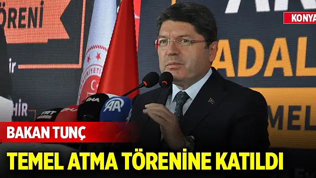 Adalet Bakanı Yılmaz Tunç Konya'da temel atma törenine katıldı