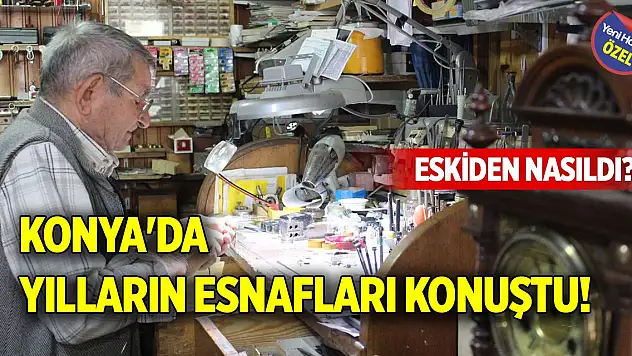Konya'da yılların esnafları konuştu! Eskiden nasıldı?