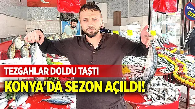 Konya'da sezon açıldı! Tezgahlar doldu taştı