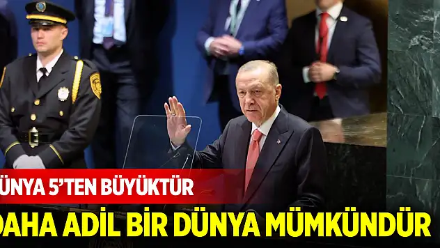Cumhurbaşkanı Erdoğan: Unutmayın dünya 5'ten büyüktür, daha adil bir dünya mümkündür