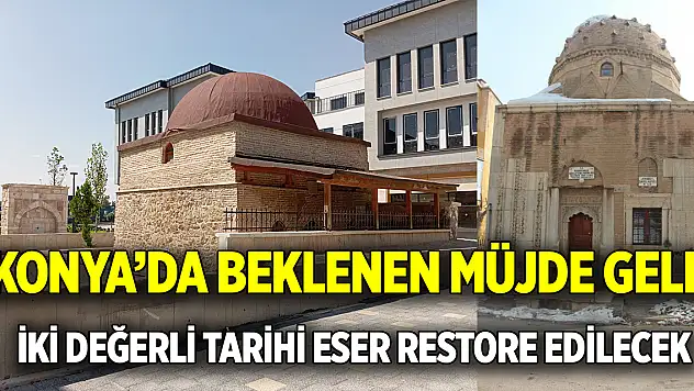 Konya'da beklenen müjde geldi  İki değerli tarihi eser restore edilecek