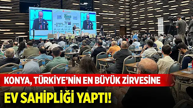 Konya, Türkiye'nin en büyük zirvesine ev sahipliği yaptı!