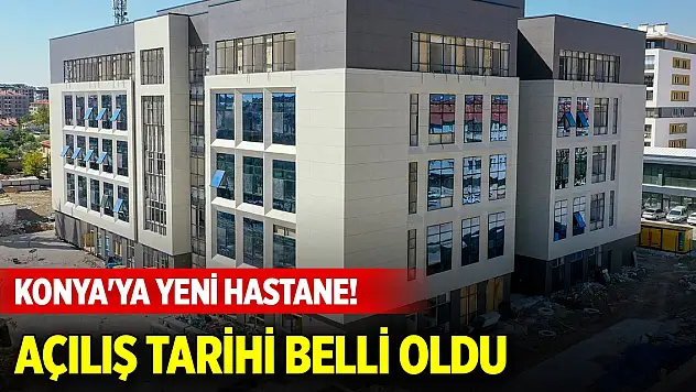 Konya'ya yeni hastane! A'dan Z'ye her şey düşünüldü