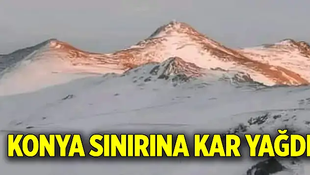 Konya sınırına kar yağdı