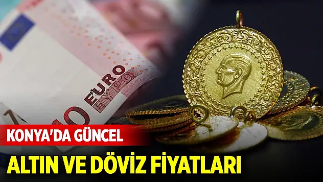 Konya'da güncel altın ve döviz fiyatları (26 Eylül 2024)