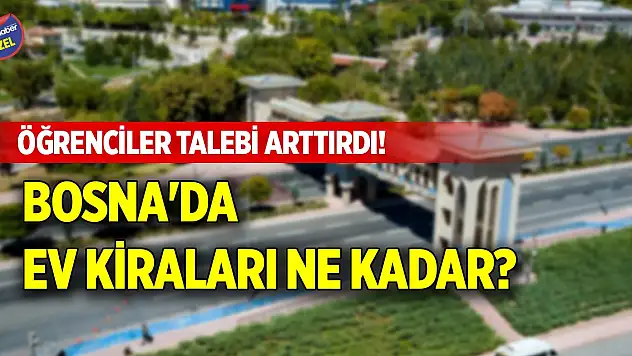 Öğrenciler talebi arttırdı! Bosna'da ev kiraları ne kadar?