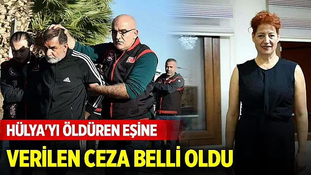 Hülya'yı öldüren eşine verilen ceza belli oldu