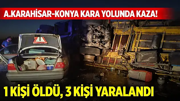 Afyonkarahisar-Konya kara yolunda kaza! 1 kişi öldü, 3 kişi yaralandı