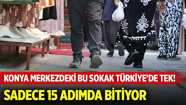 Konya merkezdeki bu sokak Türkiye'de tek! Sadece 15 adımda bitiyor