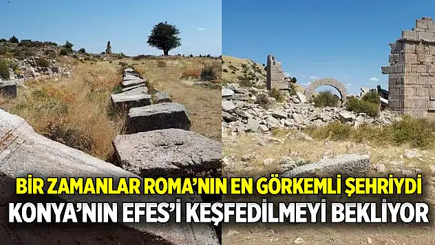 Bir zamanlar Roma'nın en görkemli şehriydi  Konya'nın Efes'i keşfedilmeyi bekliyor