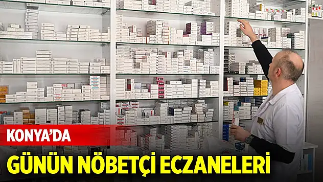 Konya'da günün nöbetçi eczaneleri (13 Ocak 2026)