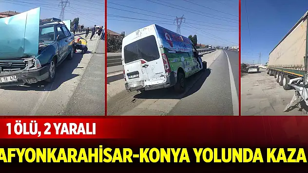 Afyonkarahisar-Konya kara yolunda kaza: 1 ölü, 2 yaralı