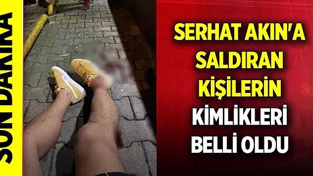 Son Dakika! Serhat Akın'a saldıran kişilerin kimlikleri belli oldu