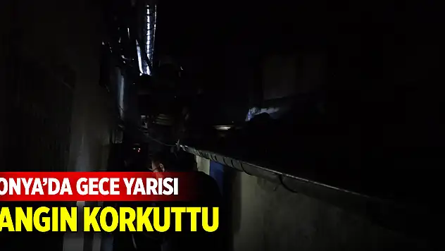 Konya'da gece yarısı yangın korkuttu