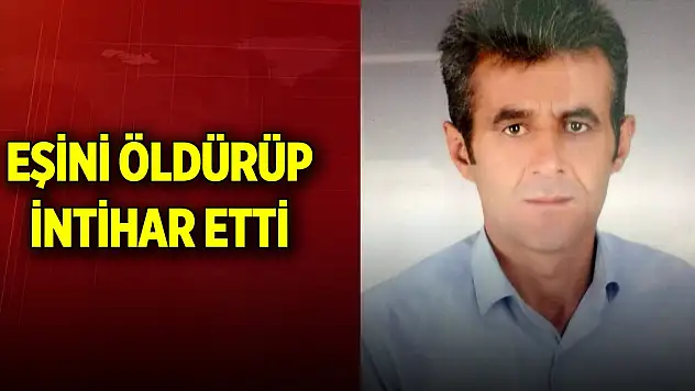 Eşini öldürüp intihar etti
