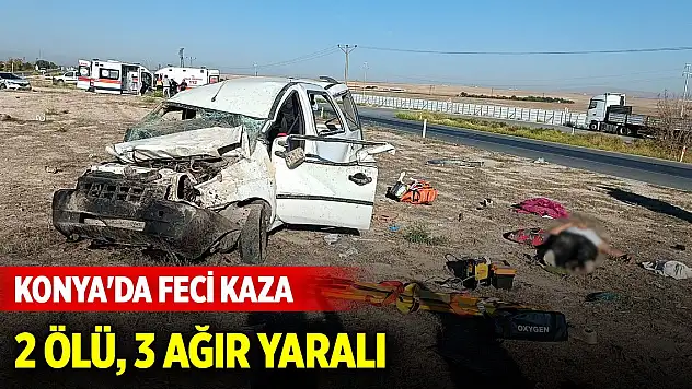 Konya'da feci kaza! 2 kişi hayatını kaybetti, 3 ağır yaralı var