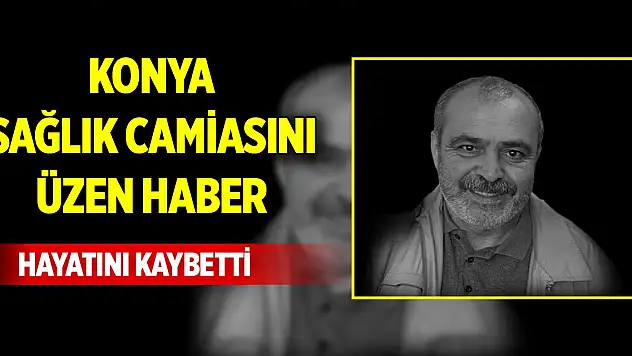 Konya'da sağlık camiasını üzen haber, hayatını kaybetti