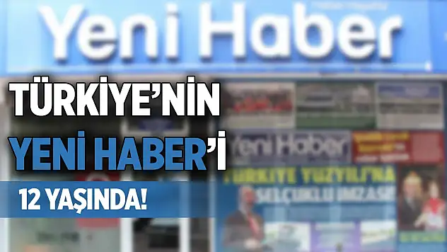 Türkiye'nin Yeni Haber'i 12 yaşında!