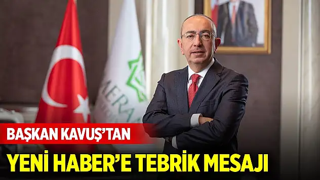 Başkan Kavuş'tan Yeni Haber'e tebrik mesajı
