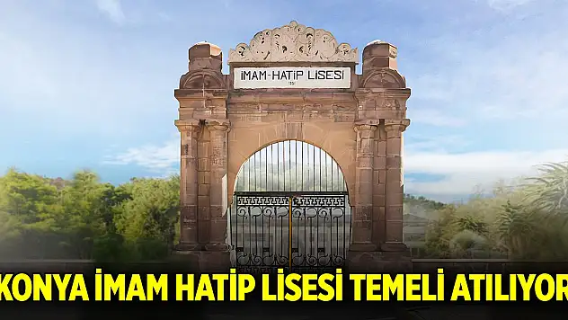 Konya İmam Hatip Lisesi temeli atılıyor
