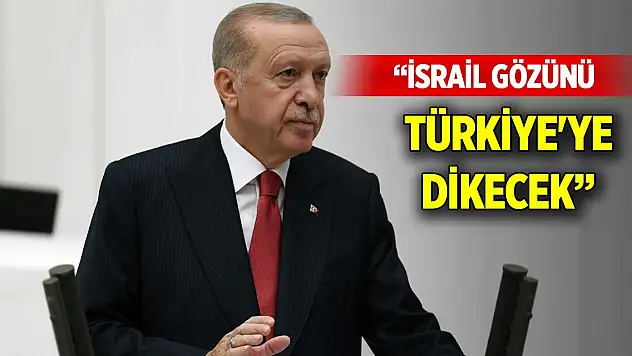 Cumhurbaşkanı Erdoğan: İsrail gözünü Türkiye'ye dikecek