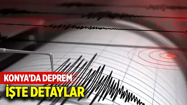 Konya'da deprem oldu! işte detaylar...
