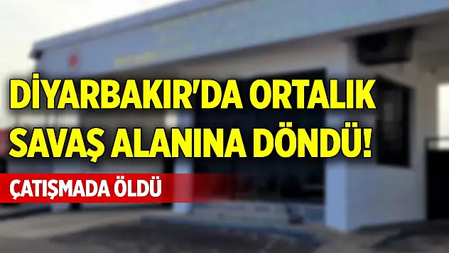 Diyarbakır'da ortalık savaş alanına döndü! Çatışmada öldü