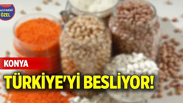 Konya, Türkiye'yi besliyor!