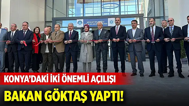Konya'daki iki önemli açılışı Bakan Göktaş yaptı!