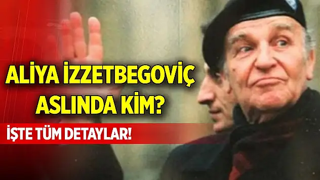 Aliya İzzetbegoviç aslında kim? İşte tüm detaylar!