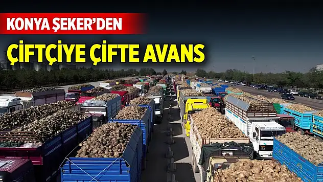 Konya Şeker'den çiftçiye çifte avans müjdesi