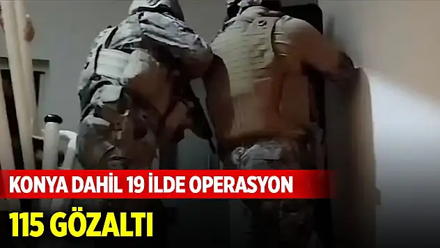 Konya dahil 19 ilde 'Siberağ-9' operasyonları: 115 gözaltı