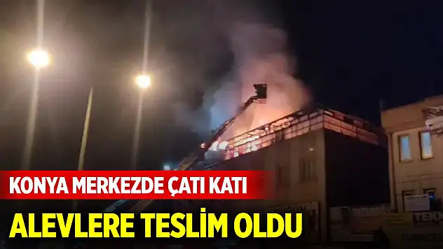 Konya merkezde çatı katı alevlere teslim oldu