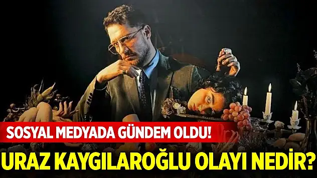 Sosyal medyada gündem oldu! Uraz Kaygılaroğlu olayı nedir?