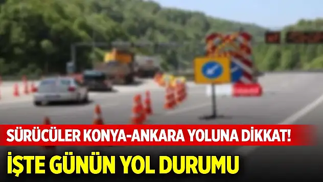 Sürücüler Konya-Ankara yoluna dikkat! İşte günün yol durumu (5 Ekim 2024)