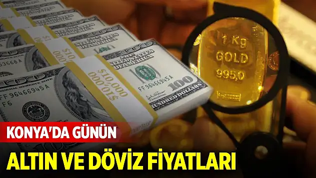 Konya'da altın ve dövizde güncel fiyatlar (10 Şubat 2025)