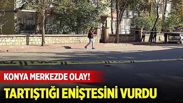 Konya merkezde olay... Tartıştığı eniştesini silahla vurdu