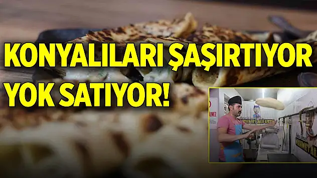 Konyalıları şaşırtıyor, yok satıyor!
