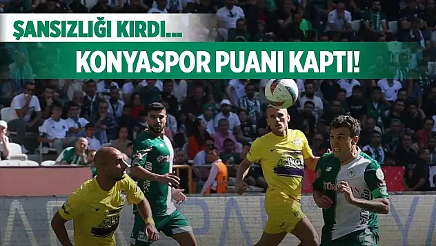 Konyaspor şanssızlığı kırdı!
